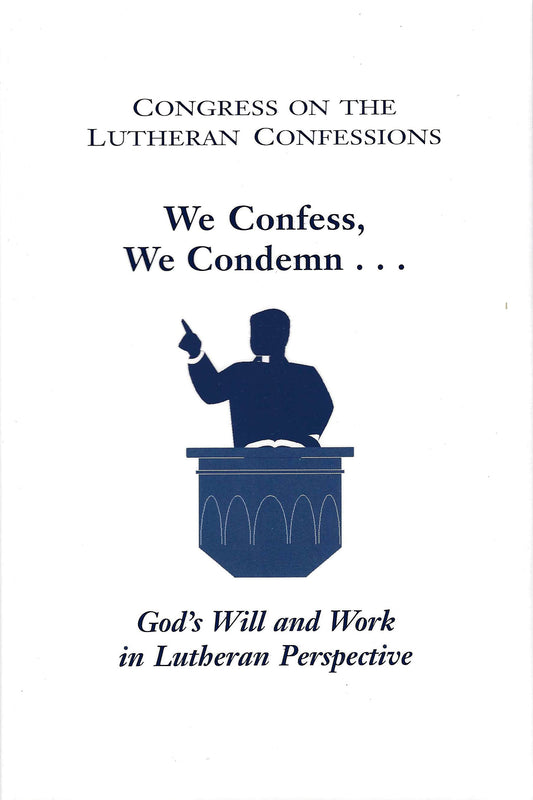 We Confess, We Condemn…God’s Will and Work in Lutheran Perspective (Vol. 13, 2006)