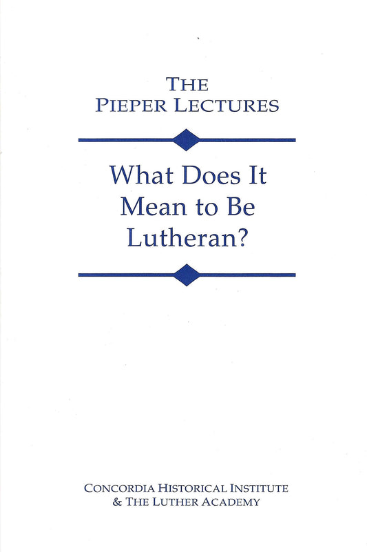 What Does It Mean to Be Lutheran? (Vol. 4, 2000)