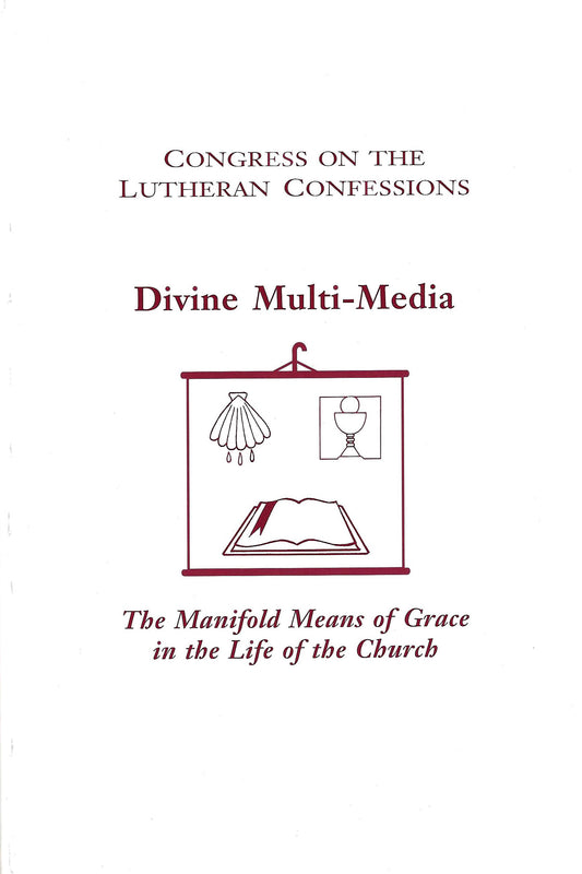 Divine Multi-Media: The Manifold Means of Grace in the Life of the Church (Vol. 11, 2004)
